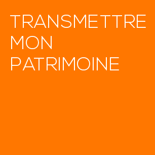Transmettre son patrimoine